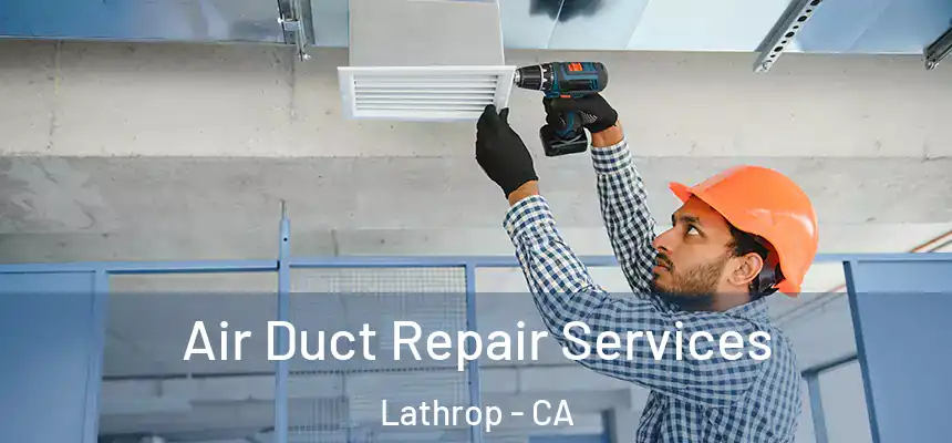 Air Duct Repair Services Lathrop - CA