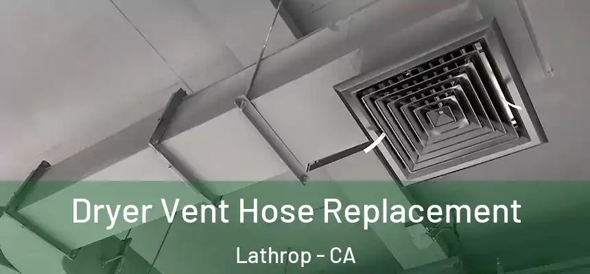  Dryer Vent Hose Replacement Lathrop - CA