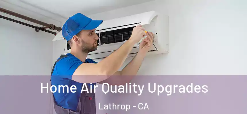  Home Air Quality Upgrades Lathrop - CA