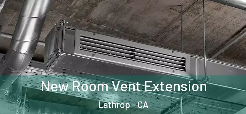  New Room Vent Extension Lathrop - CA