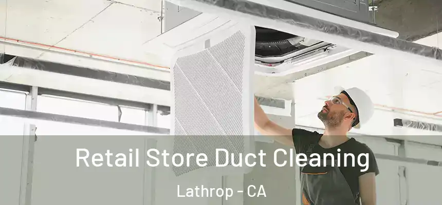 Retail Store Duct Cleaning Lathrop - CA