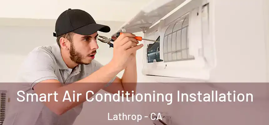  Smart Air Conditioning Installation Lathrop - CA