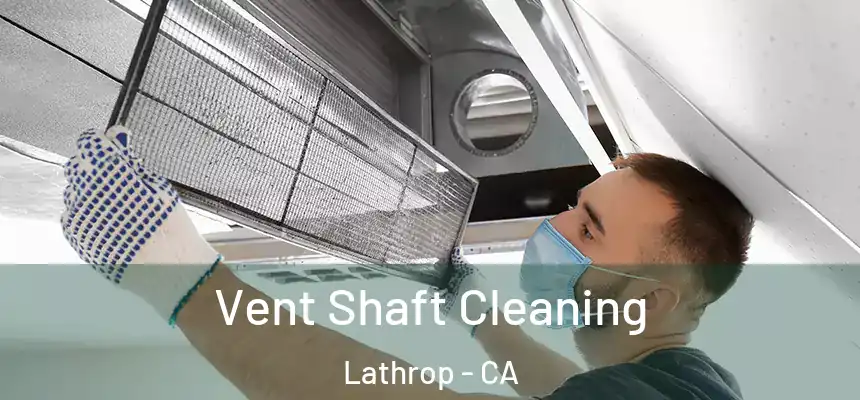  Vent Shaft Cleaning Lathrop - CA